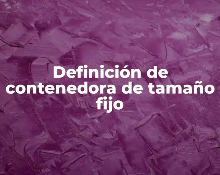 Definición de contenedora de tamaño fijo