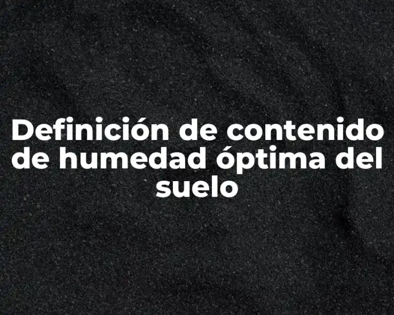 Definición de contenido de humedad óptima del suelo