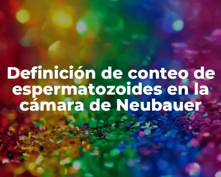 Definición de conteo de espermatozoides en la cámara de Neubauer