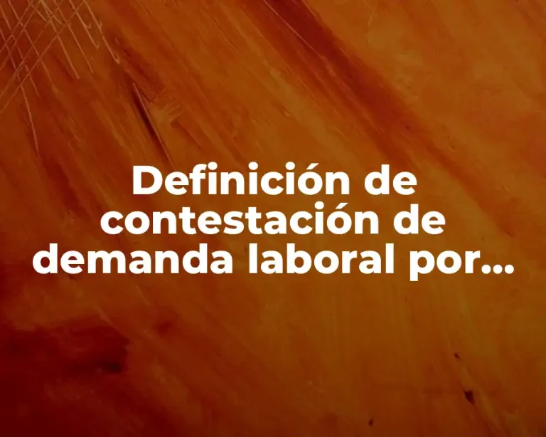 Definición de contestación de demanda laboral por despido injustificado