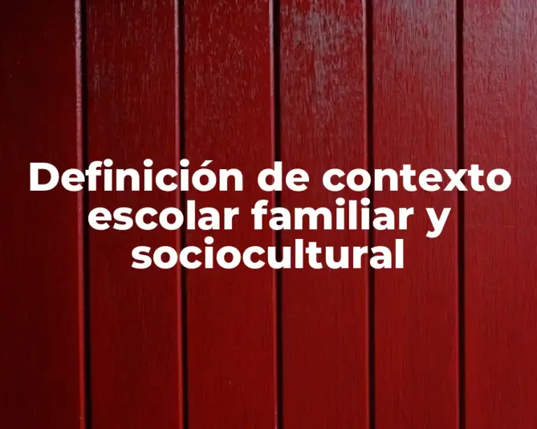 Definición de contexto escolar familiar y sociocultural