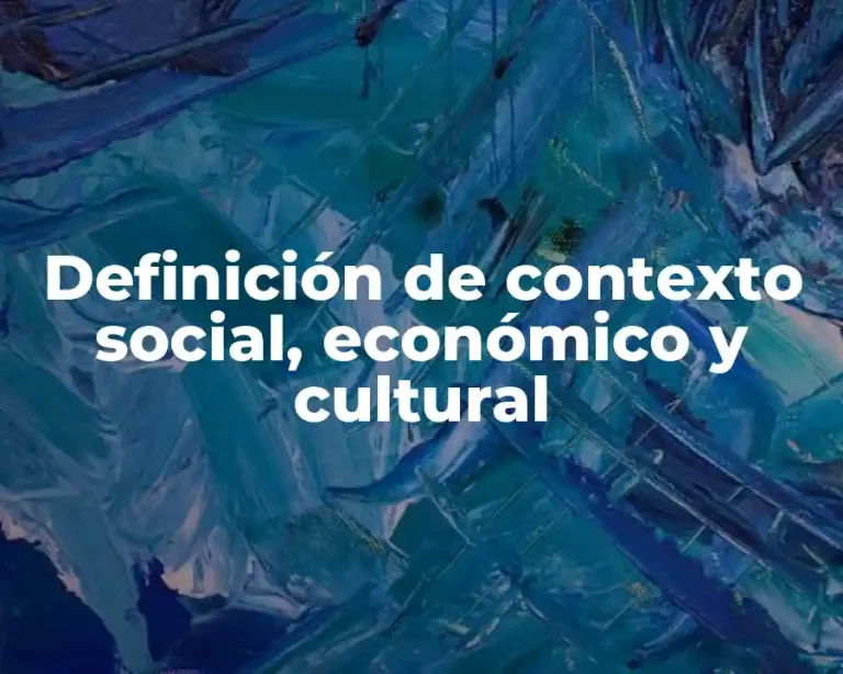 Definición de contexto social, económico y cultural