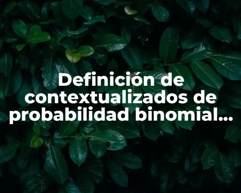 Definición de contextualizados de probabilidad binomial con interpretación