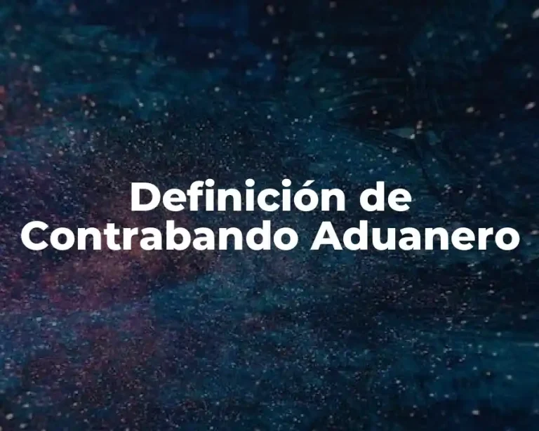 Definición de Contrabando Aduanero