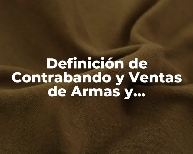 Definición de Contrabando y Ventas de Armas y Automóviles