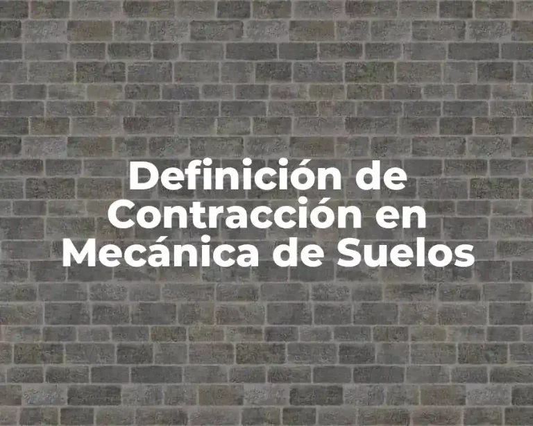Definición de Contracción en Mecánica de Suelos