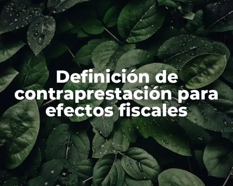 Definición de contraprestación para efectos fiscales