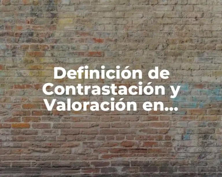 Definición de Contrastación y Valoración en Epistemología