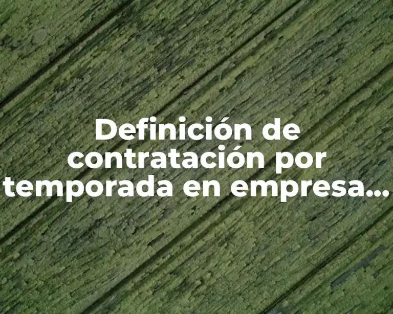Definición de contratación por temporada en empresa automotriz