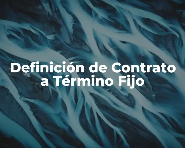 Definición de Contrato a Término Fijo