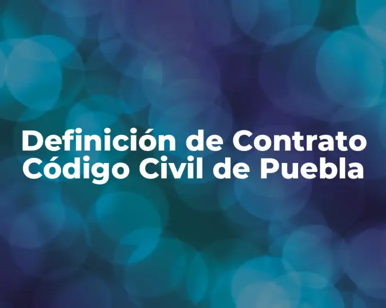 Definición de Contrato Código Civil de Puebla