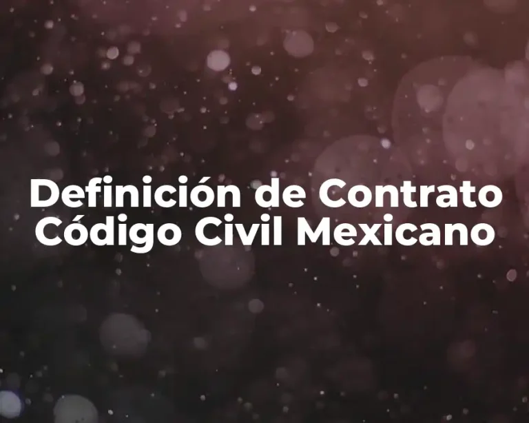 Definición de Contrato Código Civil Mexicano