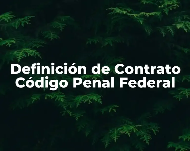 Definición de Contrato Código Penal Federal