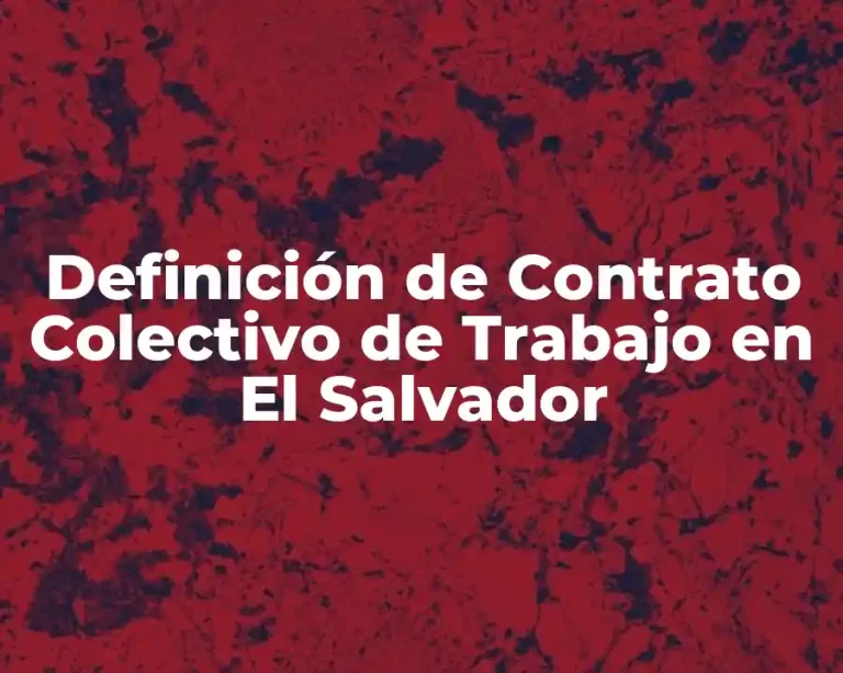 Definición de Contrato Colectivo de Trabajo en El Salvador
