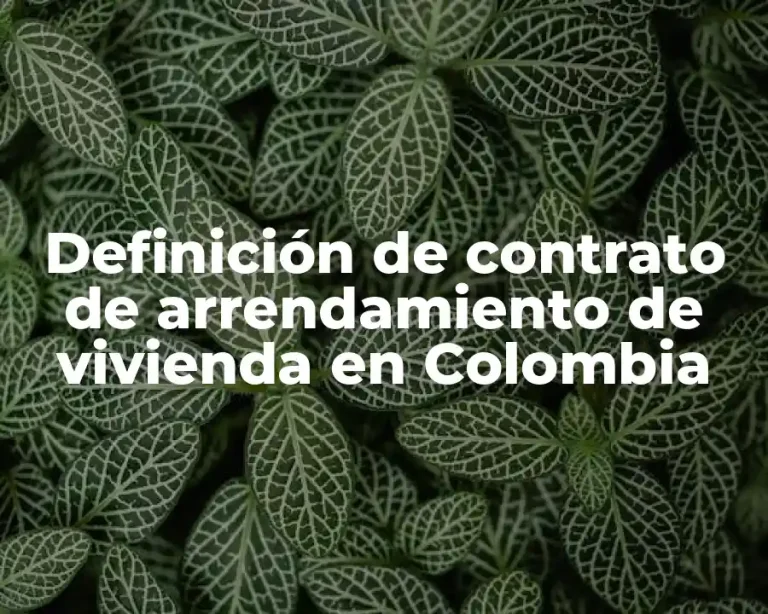 Definición de contrato de arrendamiento de vivienda en Colombia