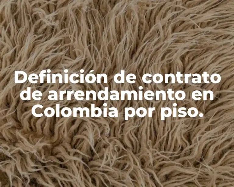 Definición de contrato de arrendamiento en Colombia por piso.