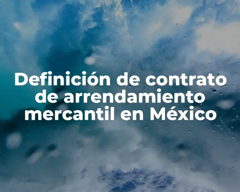 Definición de contrato de arrendamiento mercantil en México