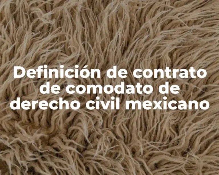 Definición de contrato de comodato de derecho civil mexicano