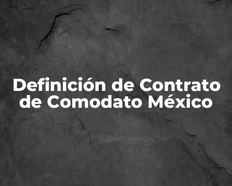 Definición de Contrato de Comodato México