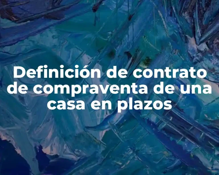 Definición de contrato de compraventa de una casa en plazos