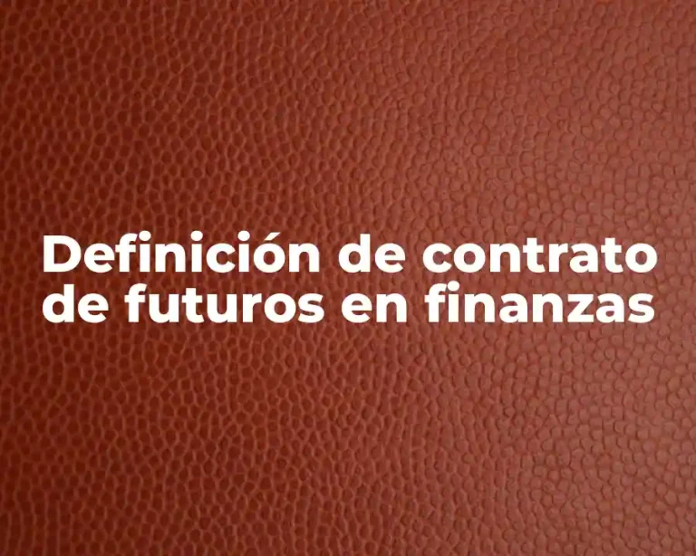 Definición de contrato de futuros en finanzas
