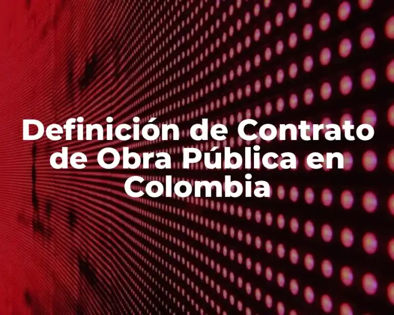 Definición de Contrato de Obra Pública en Colombia