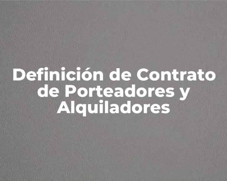 Definición de Contrato de Porteadores y Alquiladores