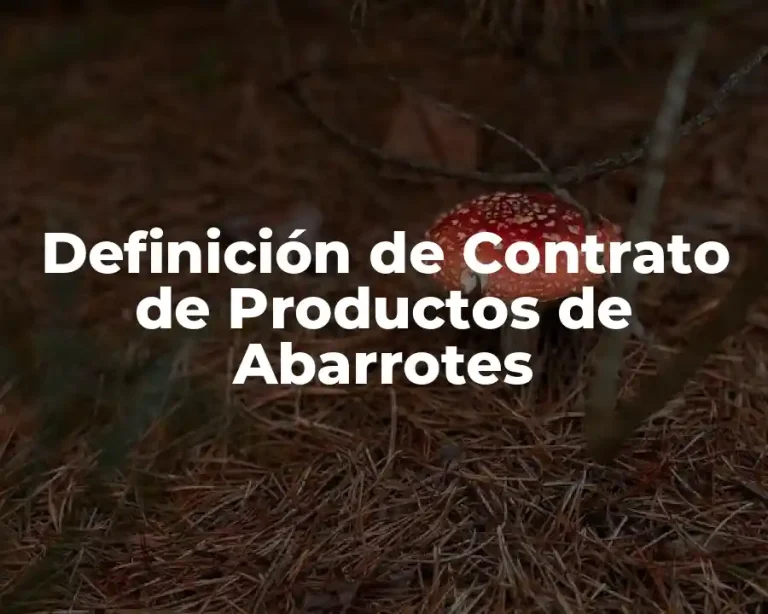 Definición de Contrato de Productos de Abarrotes