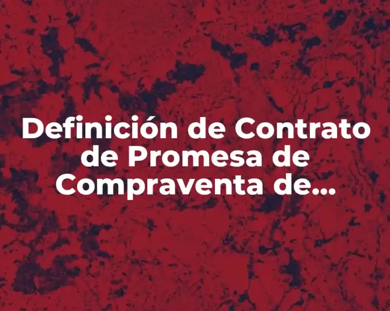 Definición de Contrato de Promesa de Compraventa de Inmueble