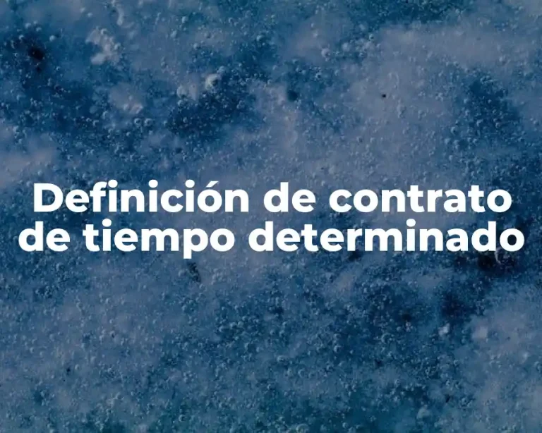 Definición de contrato de tiempo determinado