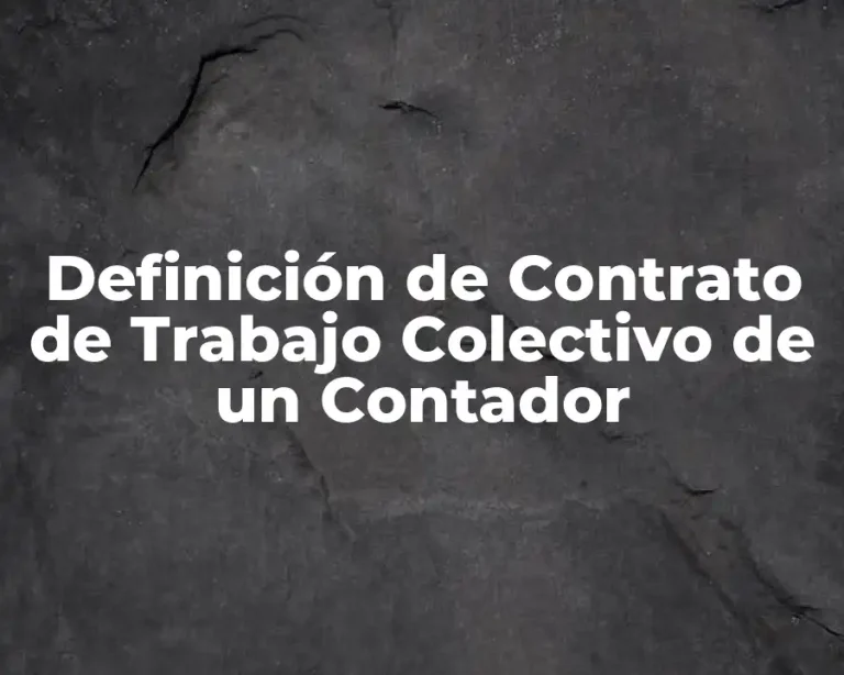 Definición de Contrato de Trabajo Colectivo de un Contador