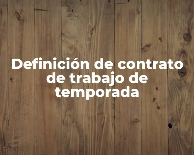 Definición de contrato de trabajo de temporada