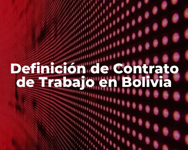 Definición de Contrato de Trabajo en Bolivia