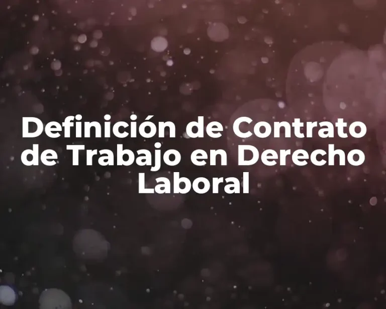 Definición de Contrato de Trabajo en Derecho Laboral