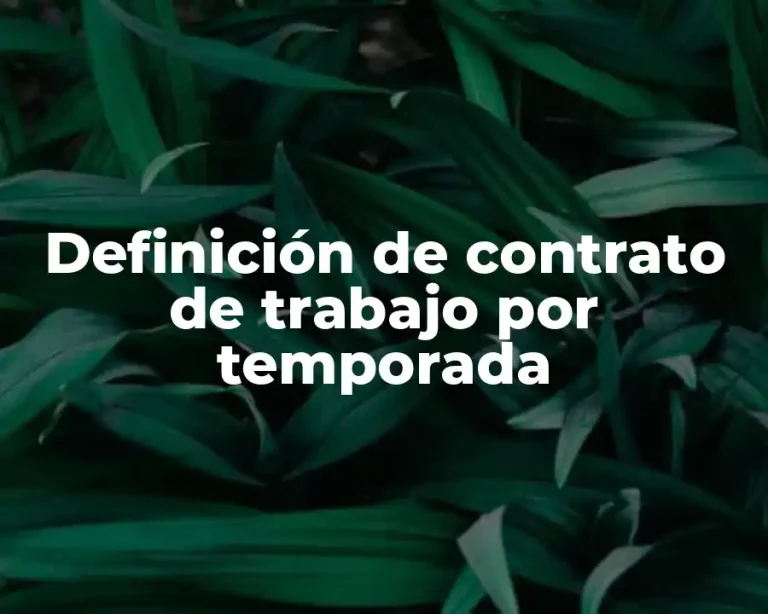 Definición de contrato de trabajo por temporada