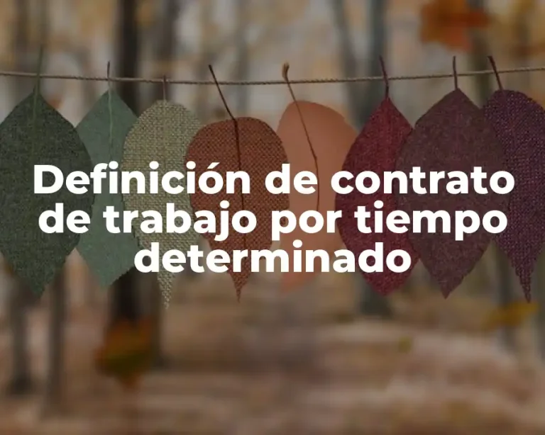 Definición de contrato de trabajo por tiempo determinado