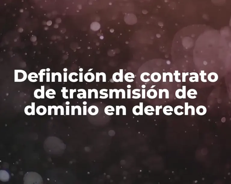 Definición de contrato de transmisión de dominio en derecho