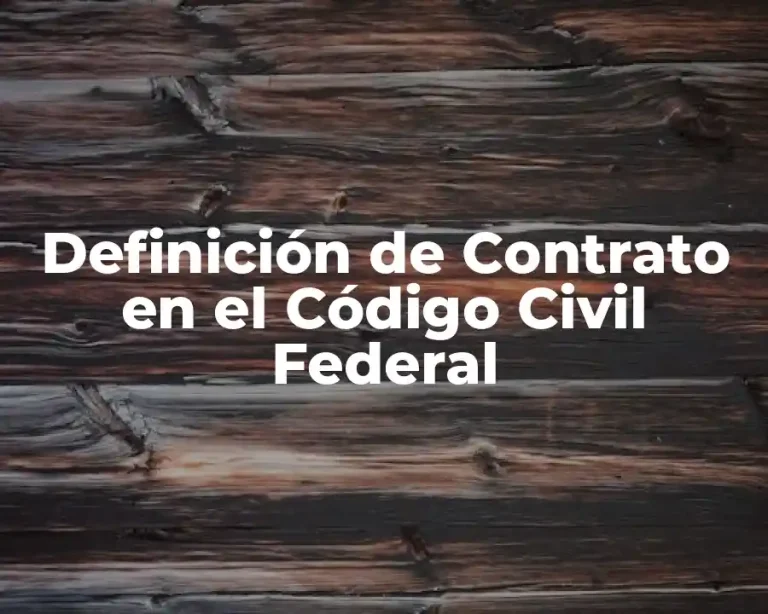 Definición de Contrato en el Código Civil Federal