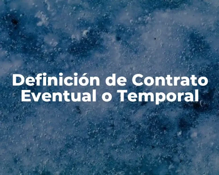 Definición de Contrato Eventual o Temporal