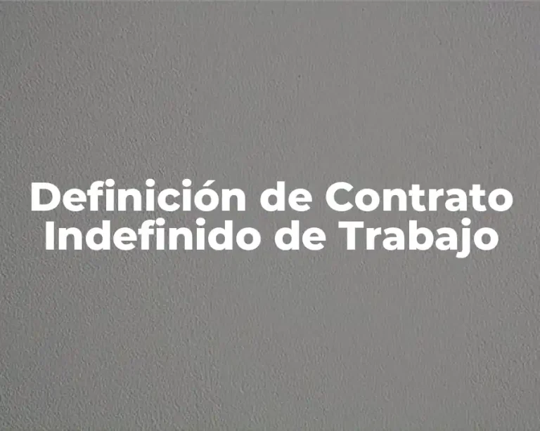 Definición de Contrato Indefinido de Trabajo