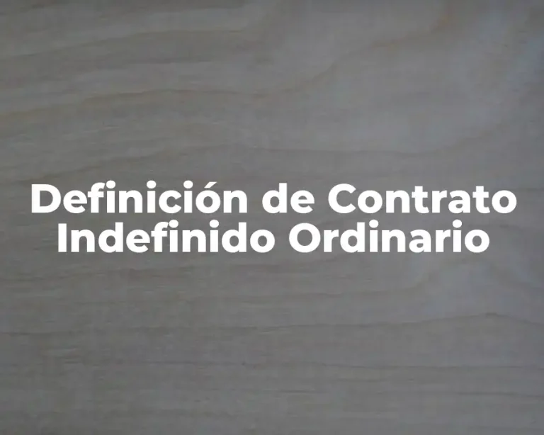Definición de Contrato Indefinido Ordinario