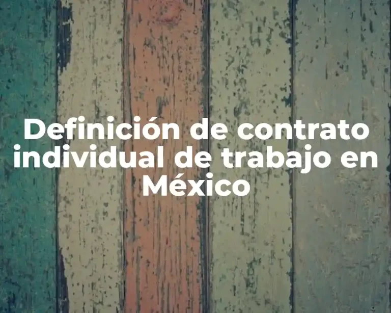 Definición de contrato individual de trabajo en México