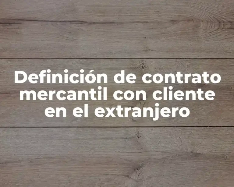 Definición de contrato mercantil con cliente en el extranjero