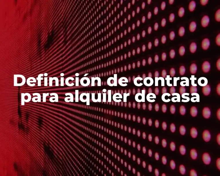 Definición de contrato para alquiler de casa