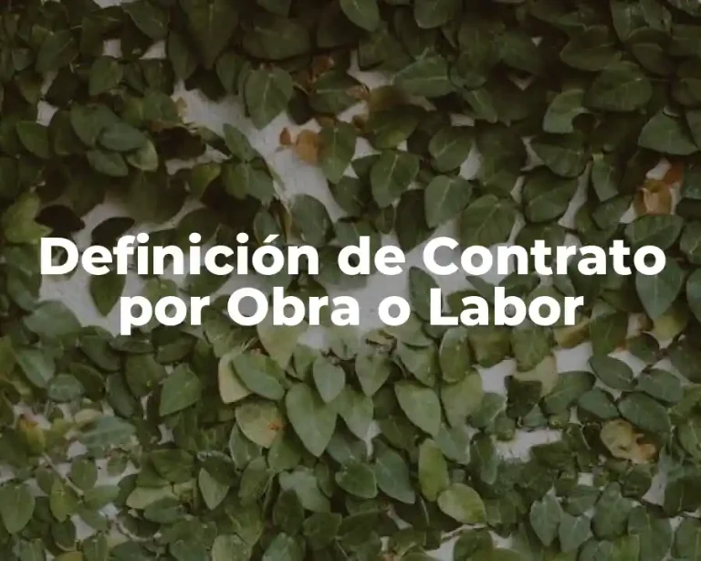 Definición de Contrato por Obra o Labor