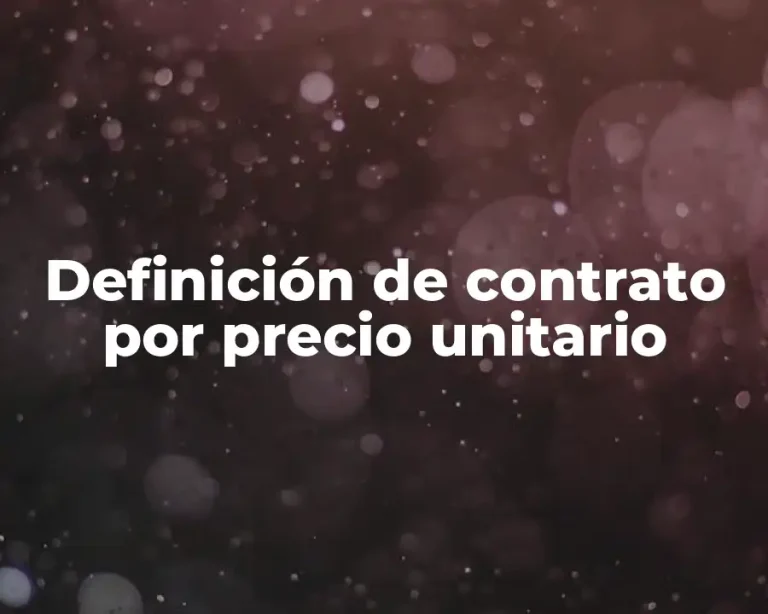 Definición de contrato por precio unitario