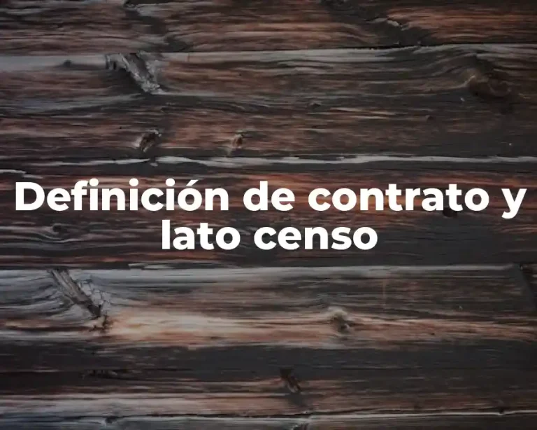 Definición de contrato y lato censo