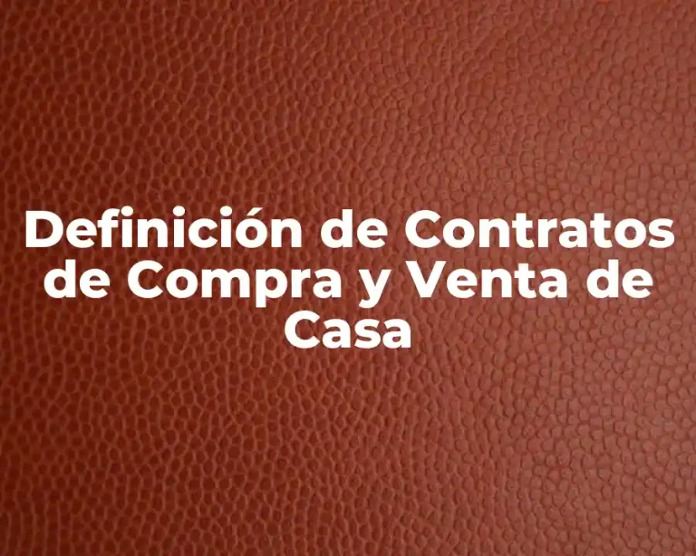 Definición de Contratos de Compra y Venta de Casa