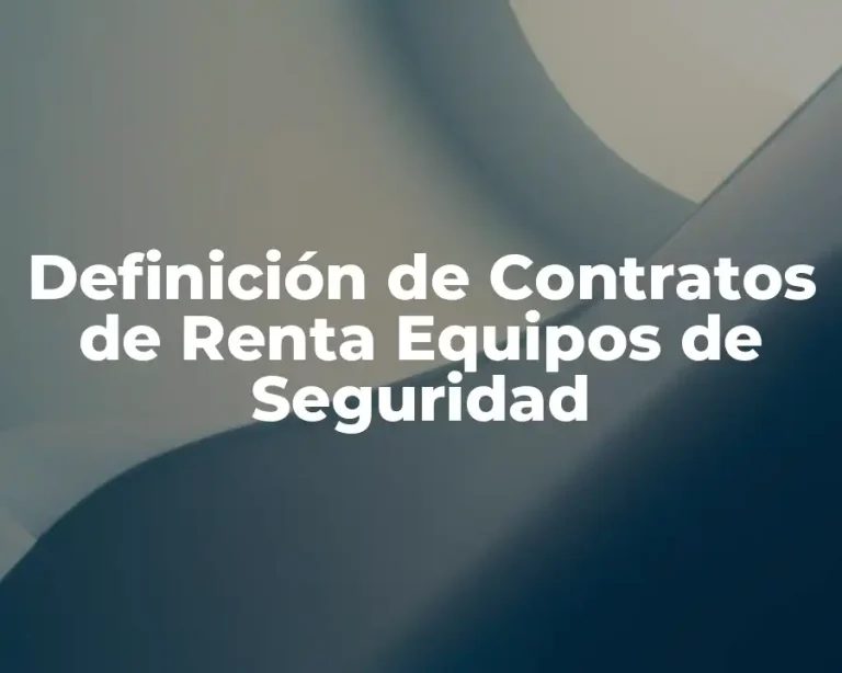 Definición de Contratos de Renta Equipos de Seguridad