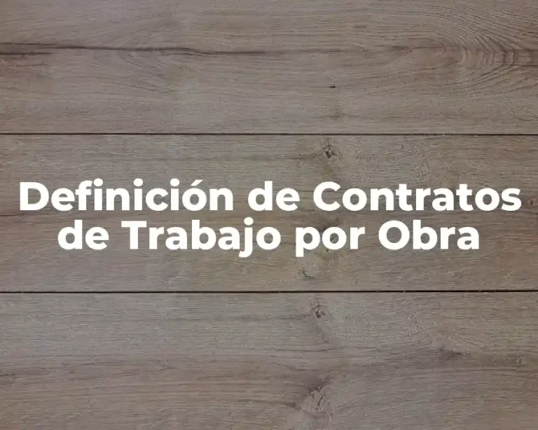 Definición de Contratos de Trabajo por Obra